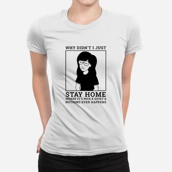 Why Didnt I Just Stay Home Women T-shirt | Crazezy CA