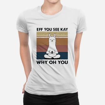 Women Eff You See Kay Why Oh You Llama Women T-shirt | Crazezy
