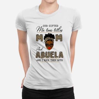 Womens God Gifted Me Two Titles Mom And Abuela Women T-shirt | Crazezy