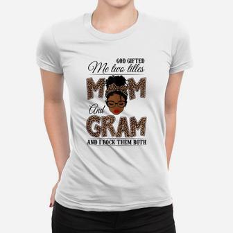 Womens God Gifted Me Two Titles Mom Gram Leopard Black Woman Women T-shirt | Crazezy