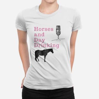 Womens Horses And Day Drinking For Horse Wine And Champagne Love Women T-shirt | Crazezy CA