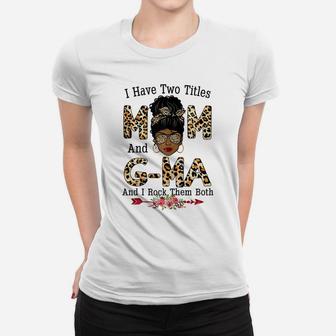 Womens I Have Two Titles Mom And G-Ma Leopard Mothers Day Women T-shirt | Crazezy AU