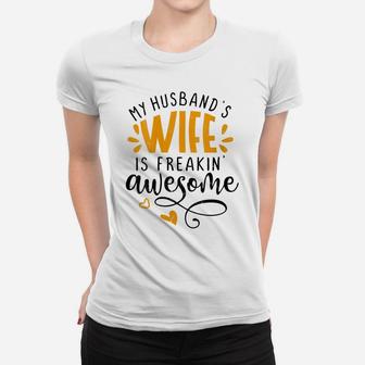 Womens My Husbands Wife Is Freaking Awesome - Sarcastic Wife Women T-shirt | Crazezy
