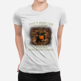 Womens That's What I Do I Read Books I Drink Wine And I Know Things Women T-shirt | Crazezy CA