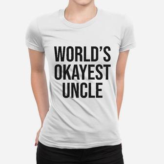 Worlds Okayest Uncle Funny Saying Family Graphic Funcle Sarcastic Women T-shirt | Crazezy