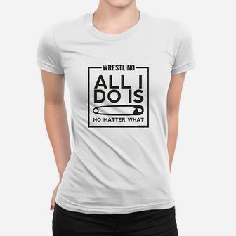 Wrestling Alli Do Is No Matter What Women T-shirt | Crazezy UK