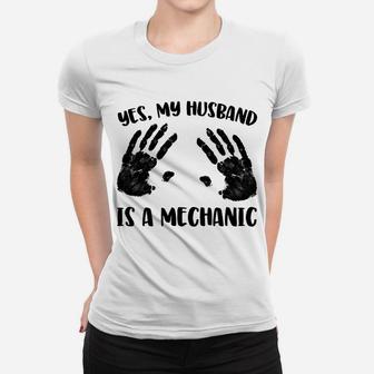 Yes, My Husband Is A Mechanic Women T-shirt | Crazezy CA