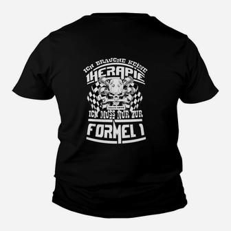 Formel 1 Fanshirt Schwarz Therapie? Ich brauche nur Formel 1 Kinder Tshirt - Seseable