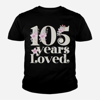 105 Years Loved | Grandma 105Th Birthday Party 105 Year Old Sweatshirt Youth T-shirt | Crazezy AU