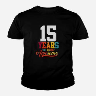 15 Years Of Being Awesome Gifts 15 Years Old 15Th Birthday Youth T-shirt | Crazezy UK