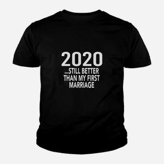 2020 Is Still Better Than My First Marriage Gag Youth T-shirt - Thegiftio UK