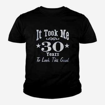 30Th Birthday Gift It Took Me 30 Years To Look This Good Youth T-shirt | Crazezy CA