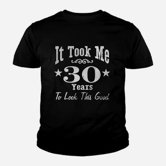 30Th Birthday Gift It Took Me 30 Years To Look This Good Youth T-shirt | Crazezy AU