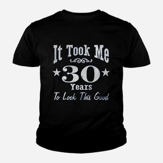 30Th Birthday It Took Me 30 Years To Look This Good Youth T-shirt | Crazezy UK