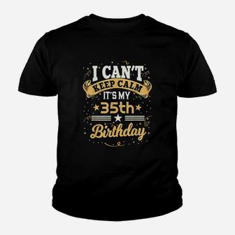 35 Year Old I Can Not Keep Calm It Is My 35Th Birthday Youth T-shirt | Crazezy AU