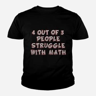4 Out Of 3 People Struggle With Math Youth T-shirt | Crazezy