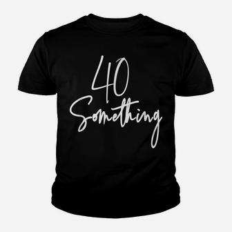 40 Something Birthday Party Gift For 40Th Thru 49Th Youth T-shirt | Crazezy