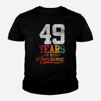 49 Years Of Being Awesome Gifts 49 Years Old 49Th Birthday Youth T-shirt | Crazezy