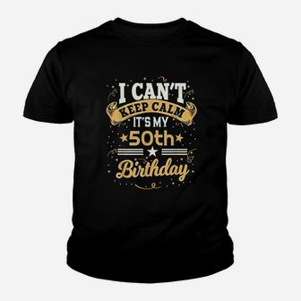 50 Years Old Can Not Keep Calm It Is My 50Th Birthday Youth T-shirt | Crazezy UK