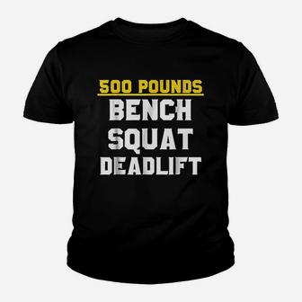 500 Pounds Bench Squat Deadlift Youth T-shirt | Crazezy