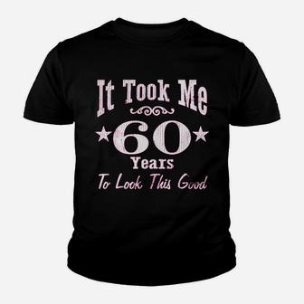 60Th Birthday It Took Me 60 Years To Look This Good Youth T-shirt | Crazezy