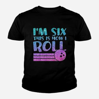 6Th Birthday Bowling This Is How I Roll Youth T-shirt | Crazezy
