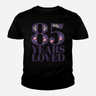 85 Years Old Floral Theme | 85 Years Loved Sweatshirt Youth T-shirt | Crazezy