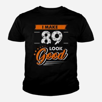 89Th Birthday Gifts I Make 89 Years Old Look Good D1 Youth T-shirt | Crazezy AU