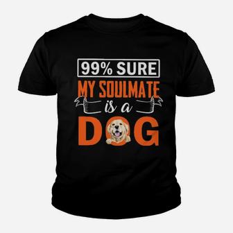 99 Percent Sure My Soulmate Is A Dog Youth T-shirt - Monsterry AU