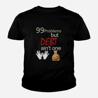 99 Problems But Debt Ain't One Youth T-shirt | Crazezy DE