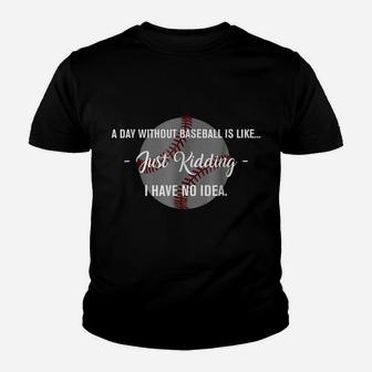 A Day Without Baseball Is Like I Have No Idea Youth T-shirt | Crazezy CA