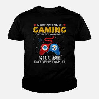 A Day Without Gaming Probably Won't Kill Me Funny Gamer Youth T-shirt | Crazezy CA
