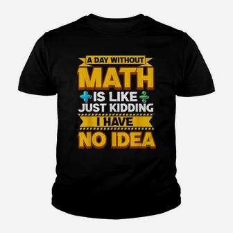 A Day Without Math Funny Math Teacher Math Geek Mathlete Fun Youth T-shirt | Crazezy