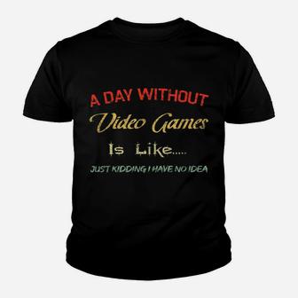 A Day Without Video Games Is Like, Funny Gamer Tee, Gaming Youth T-shirt | Crazezy