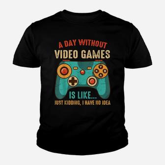 A Day Without Video Games Is Like, Funny Gaming Gamer Youth T-shirt | Crazezy CA