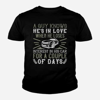 A Guy Knows Hes In Love When He Loses Interest In His Car For A Couple Of Days Youth T-shirt - Monsterry AU