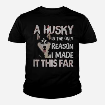 A Husky Is The Only Reason I Made It This Far Youth T-shirt - Monsterry AU