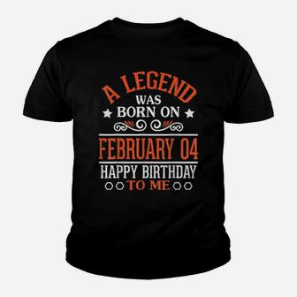 A Legend Was Born On February 04 Happy Birthday To Me You Youth T-shirt - Monsterry CA
