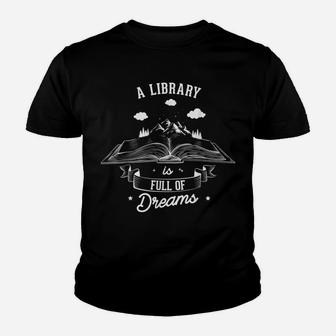A Library Is Full Of Dreams For A Librarian Library Book Youth T-shirt | Crazezy