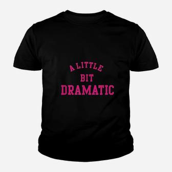 A Little Bit Dramatic Youth T-shirt | Crazezy