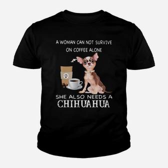 A Woman Can Not Survive On Coffee Alone She Also Needs A Chihuahua Youth T-shirt - Monsterry