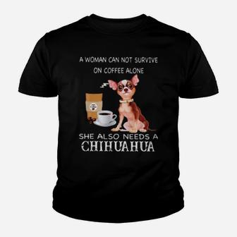 A Woman Can Not Survive On Coffee Alone She Also Needs A Chihuahua Youth T-shirt - Monsterry UK