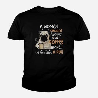 A Woman Cannot Survive On Coffee Alone She Also Needs A Pug Youth T-shirt - Monsterry