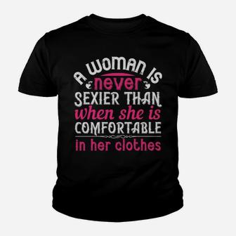 A Woman Is Never Sexier Than When She Is Comfortable In Her Clothes Youth T-shirt - Monsterry UK