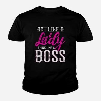 Act Like A Lady Think Like A Boss Youth T-shirt | Crazezy UK