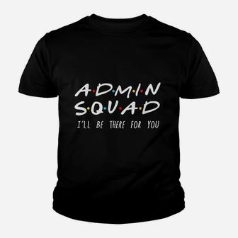 Admin Squad I Will Be There For You Youth T-shirt - Thegiftio UK