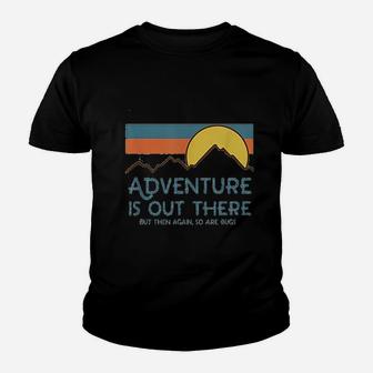 Adventure Is Out There But Then Again So Are Bugs Youth T-shirt | Crazezy DE