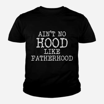Ain't No Hood Like Fatherhood Fathers Day Gift New Dad Youth T-shirt | Crazezy CA