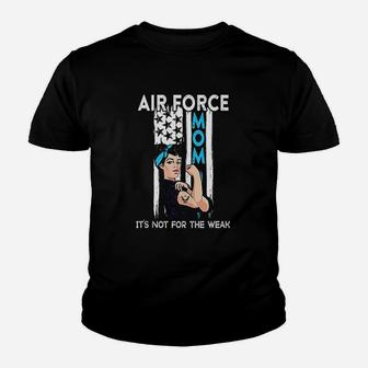 Air Force Mom Its Not For The Weak Proud Air Force Mom Youth T-shirt | Crazezy UK