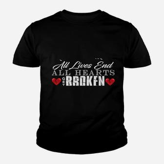All Hearts Get Broken All Lives End Dark Humor Sarcasm Sweatshirt Youth T-shirt | Crazezy DE